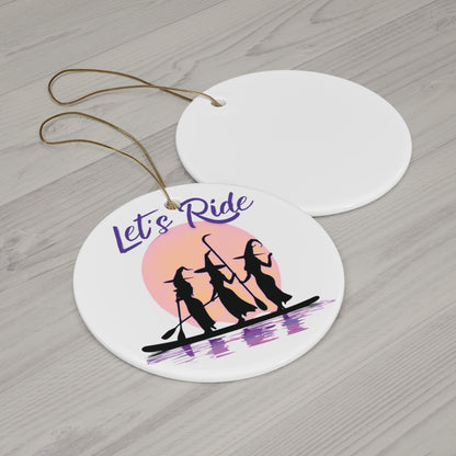 Ceramic Ornament - LET'S RIDE - Paddle Boarding Witches